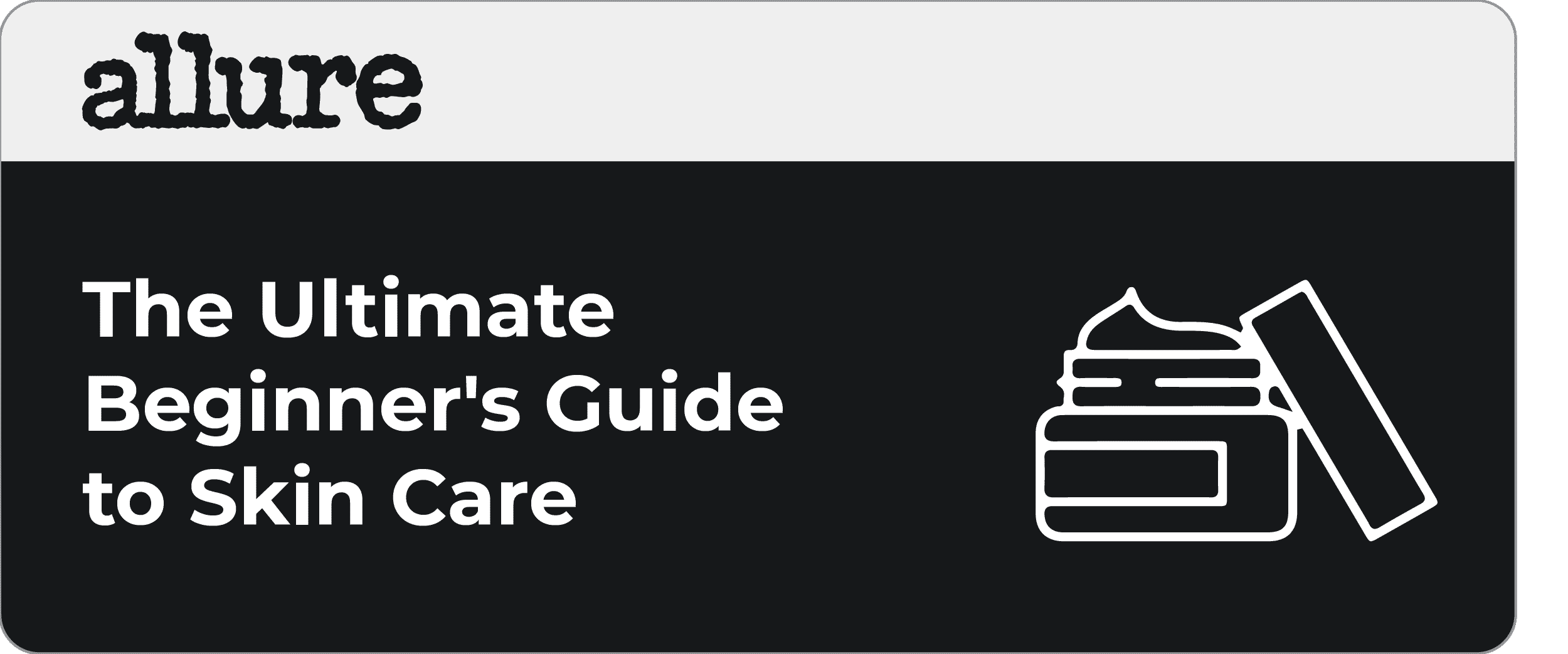 Allure blog The Ultimate Beginner's Guide to Skin Care